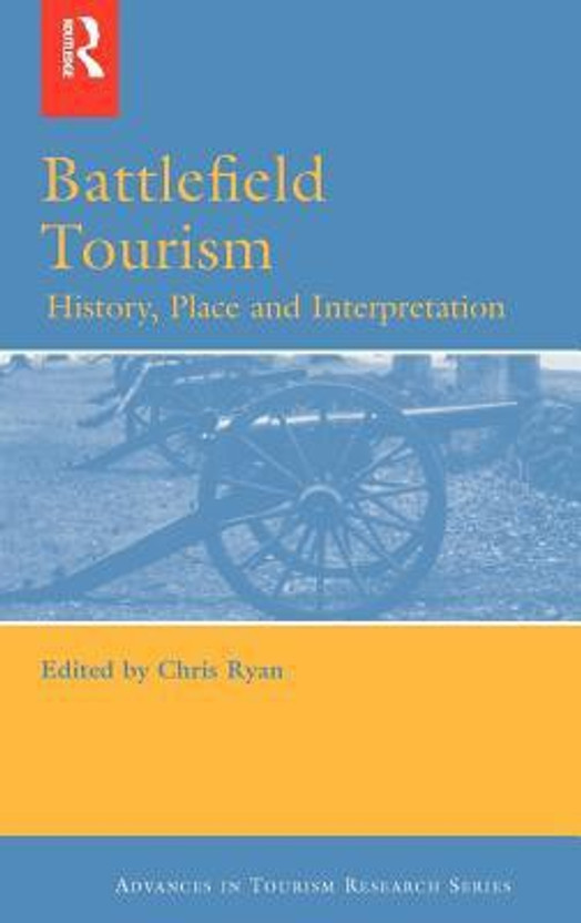 Battlefield Tourism: History, Place and Interpretation (Routledge Advances in Tourism)